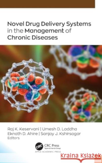 Novel Drug Delivery Systems in the Management of Chronic Diseases Raj K. Keservani Umesh D. Laddha Eknath D. Ahire 9781774915868 Apple Academic Press Inc.