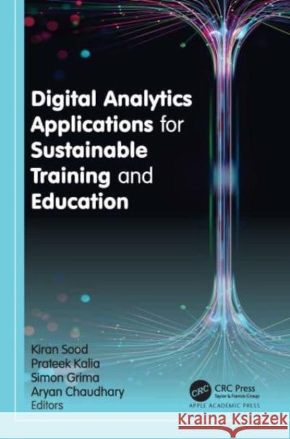 Digital Analytics Applications for Sustainable Training and Education Kiran Sood Prateek Kalia Simon Grima 9781774915943 Apple Academic Press