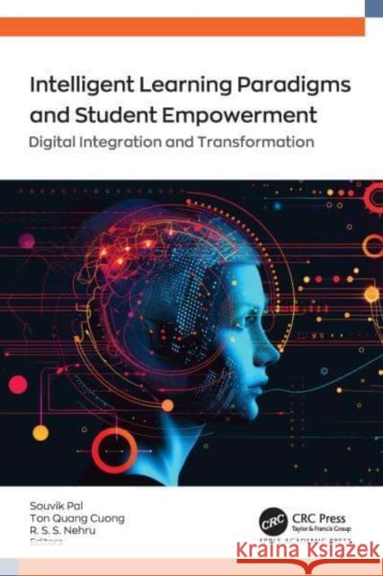 Intelligent Learning Paradigm and Student Empowerment: Digital Integration and Transformation Souvik Pal Ton Quang Cuong R. S. S. Nehru 9781774915967 Apple Academic Press