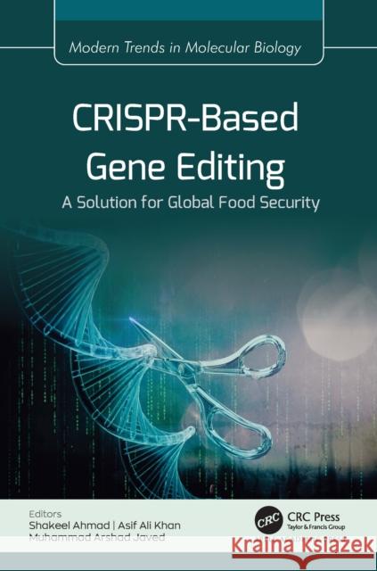 Crispr-Based Gene Editing: A Solution for Global Food Security Shakeel Ahmad Asif Ali Khan Muhammad Arshad Javed 9781774915981 Apple Academic Press