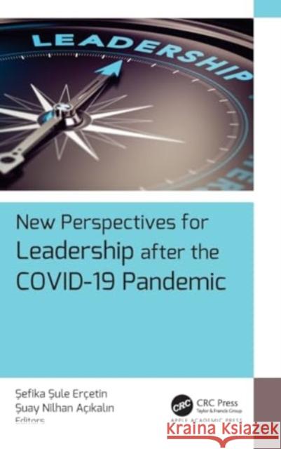 New Perspectives for Leadership After the Covid-19 Pandemic Sefika Sule Ercetin Suay Nilhan Acikalin 9781774916049 Apple Academic Press Inc.