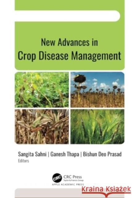 New Advances in Crop Disease Management Sangita Sahni Ganesh Thapa Bishun Deo Prasad 9781774916070 Apple Academic Press Inc.