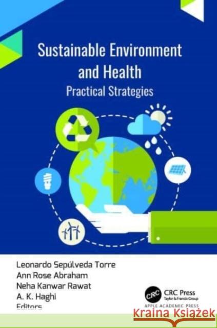 Sustainable Environment and Health: Practical Strategies Leonardo Sepulveda Torre Ann Rose Abraham Neha Kanwar Rawat 9781774916506