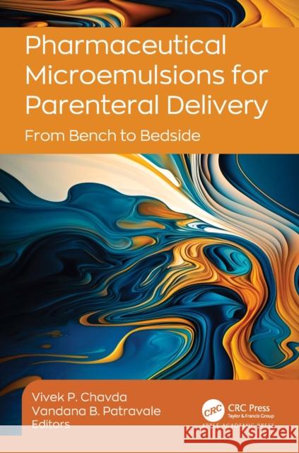Pharmaceutical Microemulsions for Parenteral Delivery: From Bench to Bedside Vivek P. Chavda Vandana B. Patravale 9781774916605 Apple Academic Press