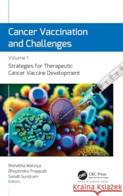 Cancer Vaccination and Challenges: Volume 1: Strategies for Therapeutic Cancer Vaccine Development Rishabha Malviya Bhupendra Prajapati Sonali Sundram 9781774916742