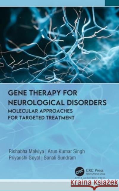 Gene Therapy for Neurological Disorders: Molecular Approaches for Targeted Treatment Rishabha Malviya Arun Kumar Singh Priyanshi Goyal 9781774916780 Apple Academic Press Inc.