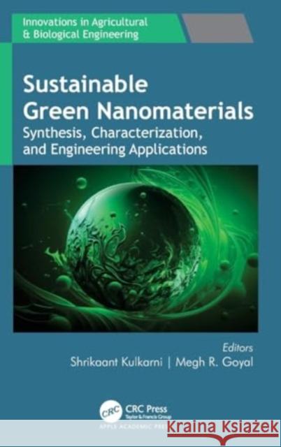 Sustainable Green Nanomaterials: Synthesis, Characterization, and Engineering Applications Shrikaant Kulkarni Megh R. Goyal 9781774916803