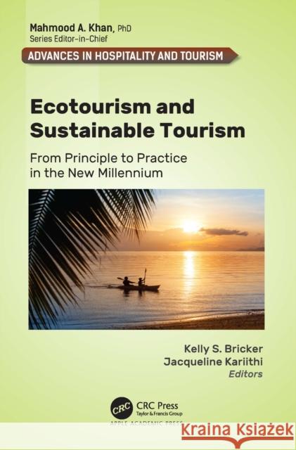 Ecotourism and Sustainable Tourism: From Principle to Practice in the New Millennium Kelly S. Bricker Jacqueline Kariithi 9781774916827 Apple Academic Press