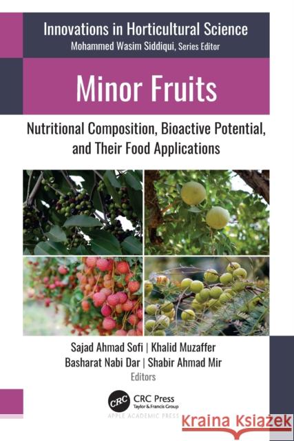 Minor Fruits: Nutritional Composition, Bioactive Potential, and Their Food Applications Sajad Ahmad Sofi Khalid Muzaffar Basharat Nabi Dar 9781774916995