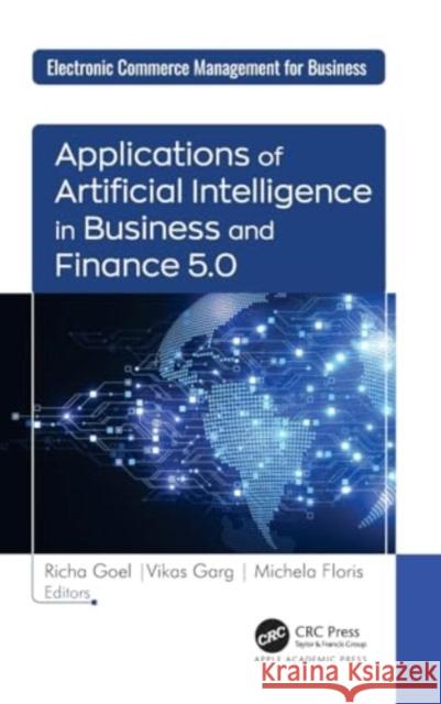 Applications of Artificial Intelligence in Business and Finance 5.0 Richa Goel Vikas Garg Michela Floris 9781774917015 Apple Academic Press Inc.