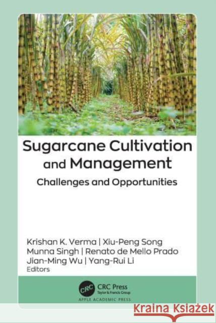 Sugarcane Cultivation and Management: Challenges and Opportunities Krishan K. Verma Xiu-Peng Song Munna Singh 9781774917091