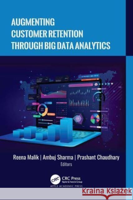 Augmenting Customer Retention Through Big Data Analytics Reena Malik Ambuj Sharma Prashant Chaudhary 9781774917213