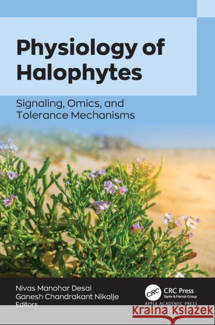 Physiology of Halophytes: Signaling, Omics, and Tolerance Mechanisms Nivas Manohar Desai Ganesh Chandrakant Nikalje 9781774917350
