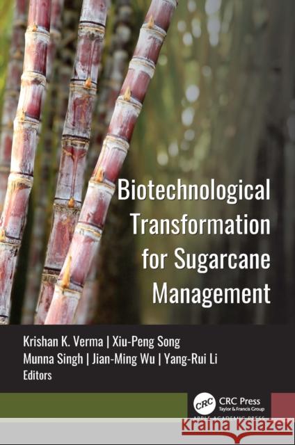 Biotechnological Transformation for Sugarcane Management Krishan K. Verma Xiu-Peng Song Munna Singh 9781774917367 Apple Academic Press Inc.