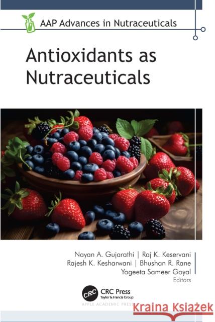 Antioxidants as Nutraceuticals Nayan A. Gujaratih Raj K. Keservani Rajesh K. Kesharwani 9781774917381