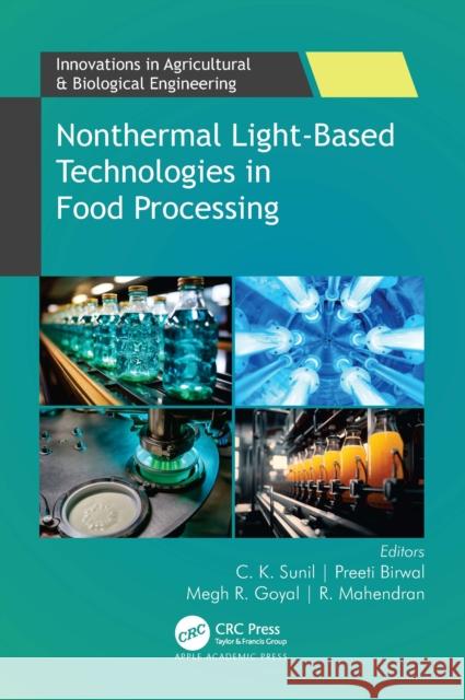 Nonthermal Light-Based Technologies in Food Processing C. K. Sunil Megh R. Goyal Preeti Birwal 9781774917503 Apple Academic Press