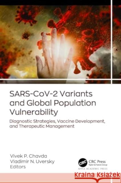 Sars-Cov-2 Variants and Global Population Vulnerability: Diagnostic Strategies, Vaccine Development, and Therapeutic Management Vivek P. Chavda Vladimir N. Uversky 9781774917589