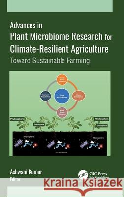 Advances in Plant Microbiome Research for Climate-Resilient Agriculture: Toward Sustainable Farming Ashwani Kumar 9781774917640 Apple Academic Press