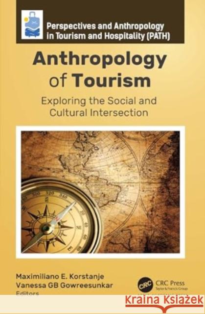 Anthropology of Tourism: Exploring the Social and Cultural Intersection Maximiliano E. Korstanje Vanessa Gb Gowreesunkar 9781774917763