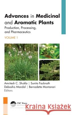 Advances in Medicinal and Aromatic Plants Amritesh C. Facknath Sunita Shukla 9781774917909 Apple Academic Press