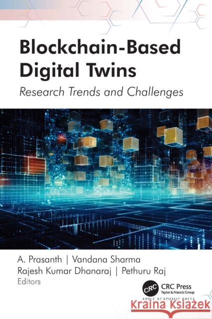 Blockchain-Based Digital Twins: Research Trends and Challenges A. Prasanth Vandana Sharma Rajesh Kumar Dhanaraj 9781774918425