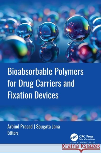 Bioabsorbable Polymers for Drug Carriers and Fixation Devices  9781774918661 Apple Academic Press Inc.