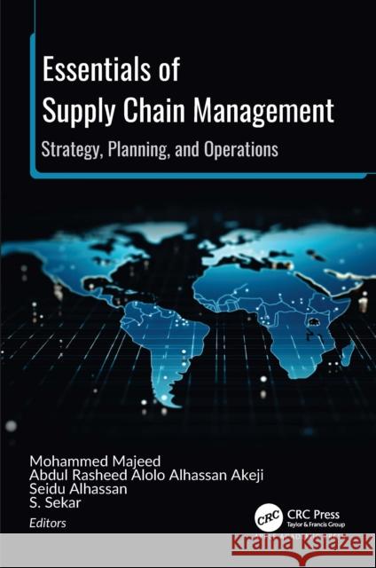 Essentials of Supply Chain Management: Strategy, Planning, and Operations Mohammed Majeed Abdul Rasheed Alolo Alhassa Seidu Alhassan 9781774918807