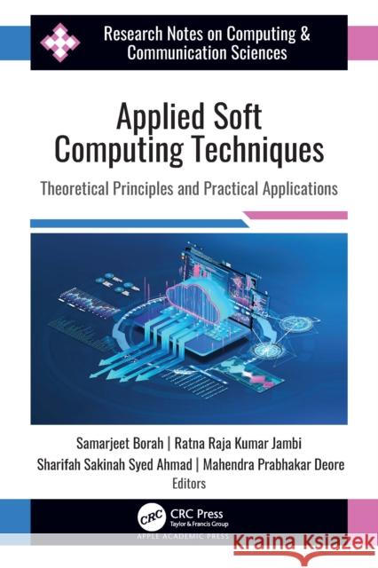 Applied Soft Computing Techniques: Theoretical Principles and Practical Applications Samarjeet Borah Ratna Raja Kuma Sharifah Sakinah Sye 9781774918845 Apple Academic Press