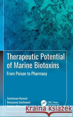 Therapeutic Potential of Marine Biotoxins: From Poison to Pharmacy Santhanam Ramesh Ramasamy Santhanam Subbiah Balasundari 9781774918883 Apple Academic Press