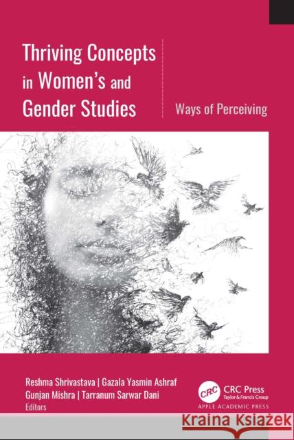 Thriving Concepts in Women's and Gender Studies: Ways of Perceiving Reshma Shrivastava Gazala Yasmin Ashraf Gunjan Mishra 9781774919026