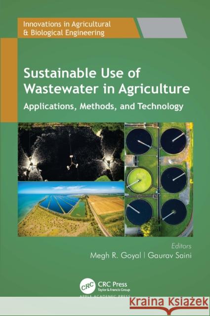 Sustainable Use of Wastewater in Agriculture: Applications, Methods, and Technology Megh R. Goyal Gaurav Saini 9781774919088