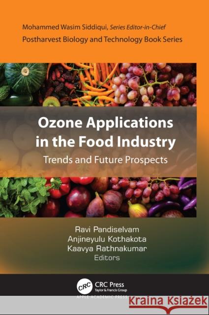 Ozone Applications in the Food Industry: Trends and Future Prospects Ravi Pandiselvam Anjineyulu Kothakota Kaavya Rathnakumar 9781774919248 Apple Academic Press