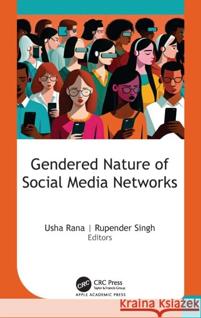 Gendered Nature of Social Media Networks Usha Rana Rupender Singh 9781774919644