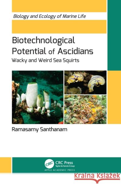 Biotechnological Potential of Ascidians: Wacky and Weird Sea Squirts Ramasamy Santhanam 9781774919880 Apple Academic Press
