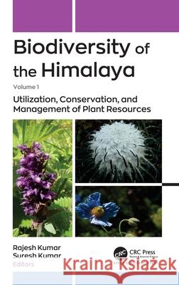 Biodiversity of the Himalaya: Volume 1: Utilization, Conservation, and Management of Plant Resources  9781774919927 Apple Academic Press
