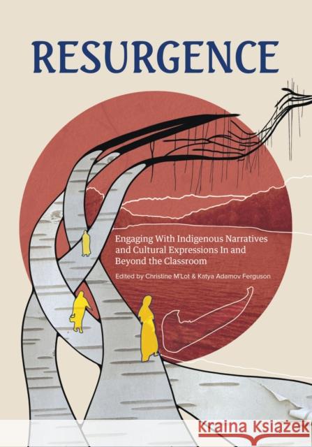 Resurgence: Engaging With Indigenous Narratives and Cultural Expressions In and Beyond the Classroom Sara Florence Davidson 9781774920008 Portage & Main Press