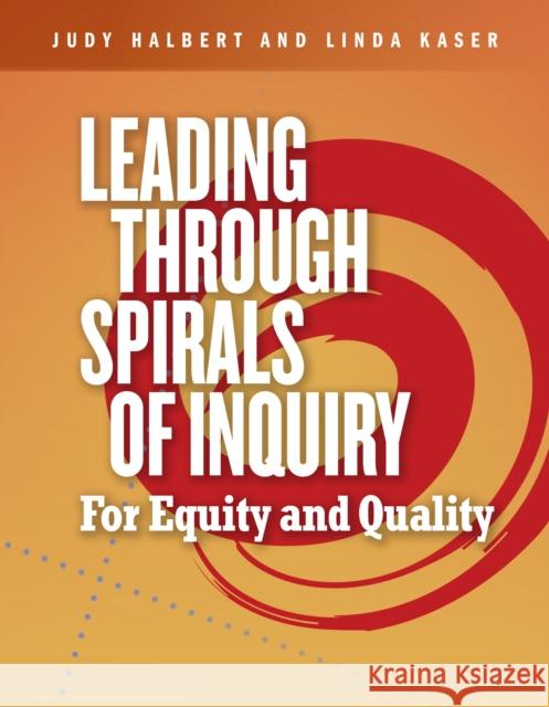 Leading Through Spirals of Inquiry: For Equity and Quality Judy Halbert Linda Kaser 9781774920206 Portage & Main Press