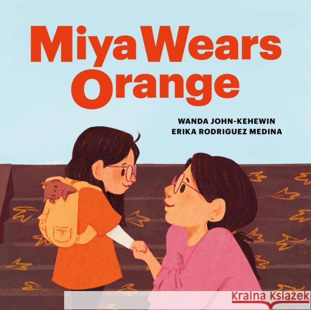 Miya Wears Orange Wanda John-Kehewin 9781774921258 Highwater Press