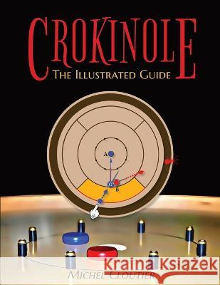 Crokinole the Illustrated Guide Michel Cloutier 9781775003335