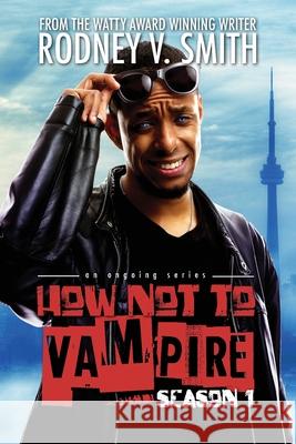 How Not to Vampire - Season 1: So I Might Be a Vampire Rodney V. Smith Theik Smith 9781775007289 Lost Bajan Publishing
