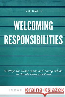 WELCOMING RESPONSIBILITIES 30 Ways for Older Teens and Young Adults to Handle Responsibilities Shockness, Israelin 9781775009443 Vanquest Publishing
