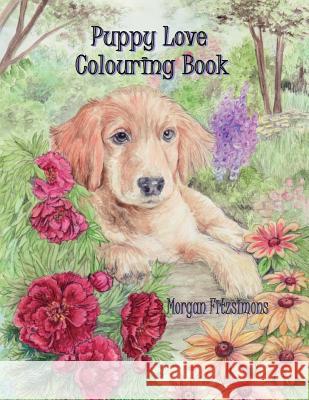 Puppy Love Colouring Book: Art Therapy Collection Morgan Fitzsimons Morgan Fitzsimons 9781775024163