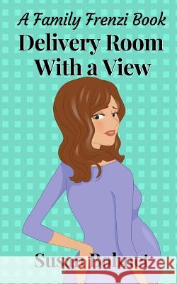 Delivery Room With A View Bohnet, Susan 9781775032656 Smirk Books
