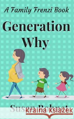 Generation Why: A Family Frenzi Book Susan Bohnet 9781775032663 Smirk Books