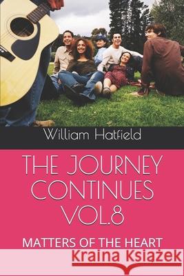 The Journey Continues Vol.8: Matters of the Heart William Roy Hatfield 9781775033080 Journey Continues Vol.8