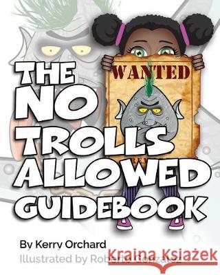 The No Trolls Allowed Guidebook Kerry Orchard Roberto Gonzalez 9781775035756 Burroughs Manor Press