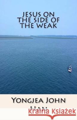 Jesus On the Side of the Weak Han, Yongjea John 9781775038702 TLB Books