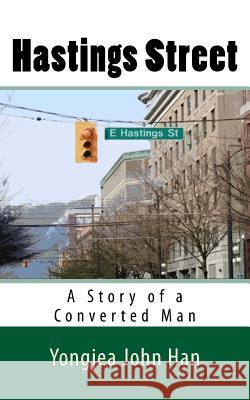 Hastings Street: A Story of a Converted Man Yongjea John Han 9781775038771 World Letters Press