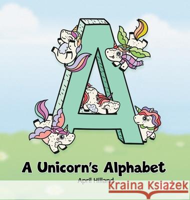 A Unicorn's Alphabet April Hilland Kimma Parrish 9781775038917