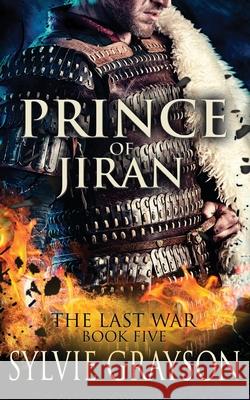The Last War: Book Five, Prince of Jiran: A Penrhy prince caught between duty and desire. Can he win this battle? Grayson, Sylvie 9781775040514 Great Western Publishing